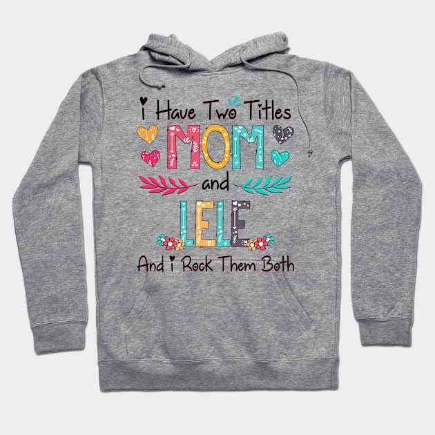 I Have Two Titles Mom And Lele And I Rock Them Both Wildflower Happy Mother's Day Hoodie by KIMIKA
